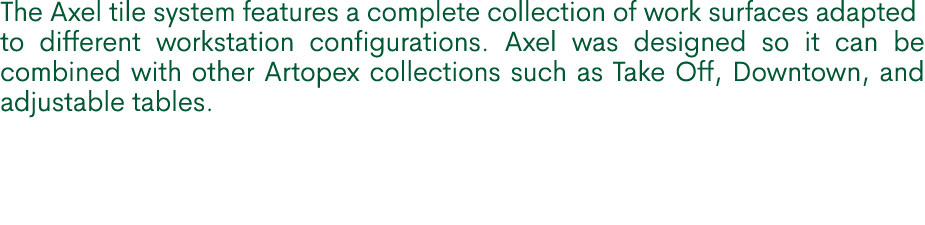 The Axel tile system features a complete collection of work surfaces adapted to different workstation configurations....