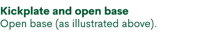 Kickplate and open base Open base (as illustrated above).