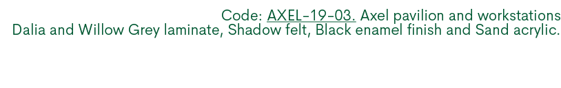 Code: AXEL 19 03. Axel pavilion and workstations Dalia and Willow Grey laminate, Shadow felt, Black enamel finish and...