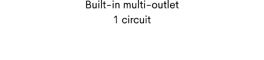 Built in multi outlet 1 circuit